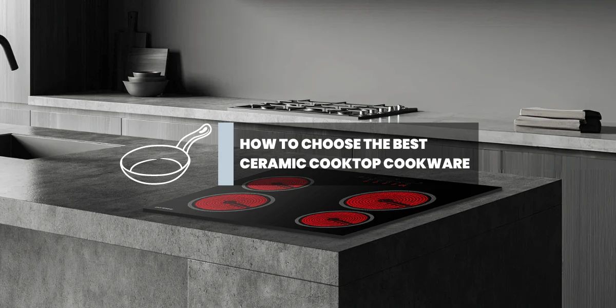 GASLAND-Kitchen & Outdoors Appliance-How to Choose the Best Ceramic Cooktop Cookware