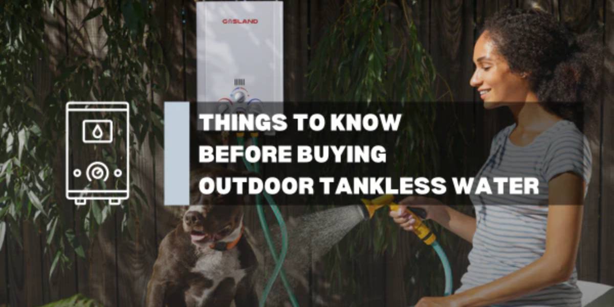 GASLAND-Kitchen & Outdoors Appliance-Things to Know Before Buying Outdoor Tankless Water