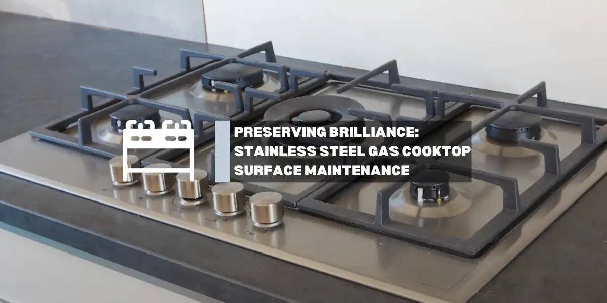 GASLAND-Kitchen & Outdoors Appliance-Preserving Brilliance: A Guide to Stainless Steel Gas Cooktop Surface Maintenance