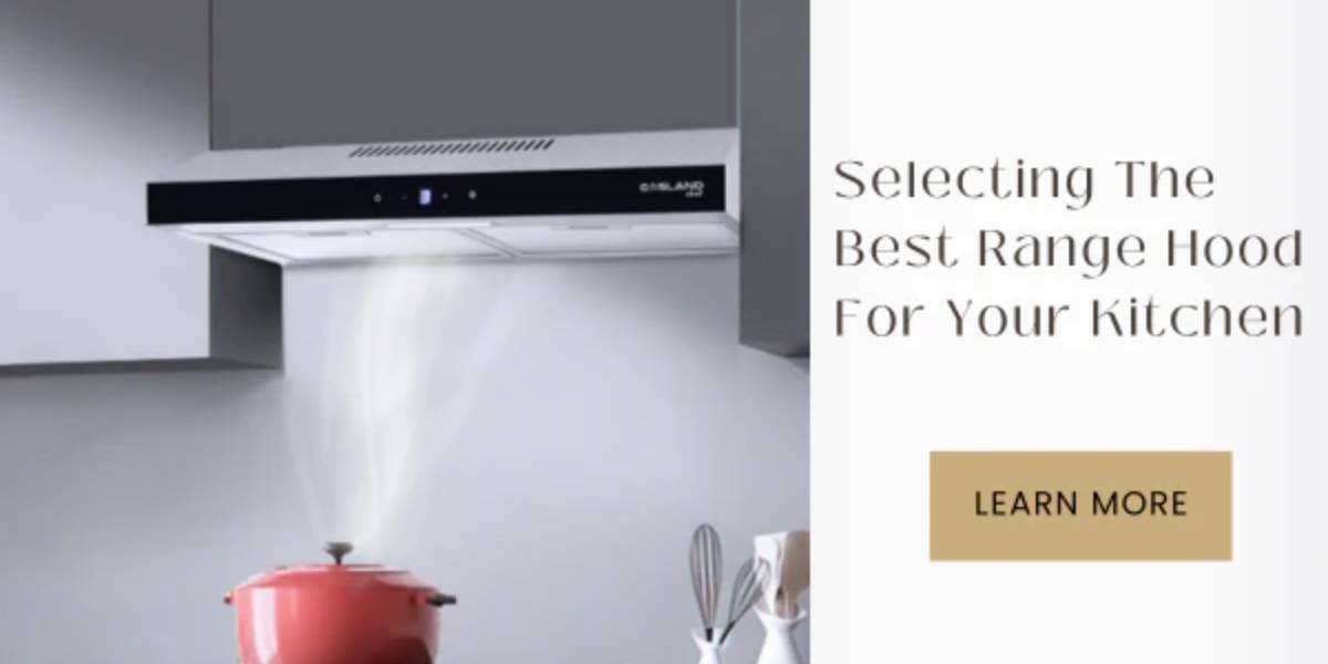GASLAND-Kitchen & Outdoors Appliance-Selecting the Best Range Hood for Your Kitchen