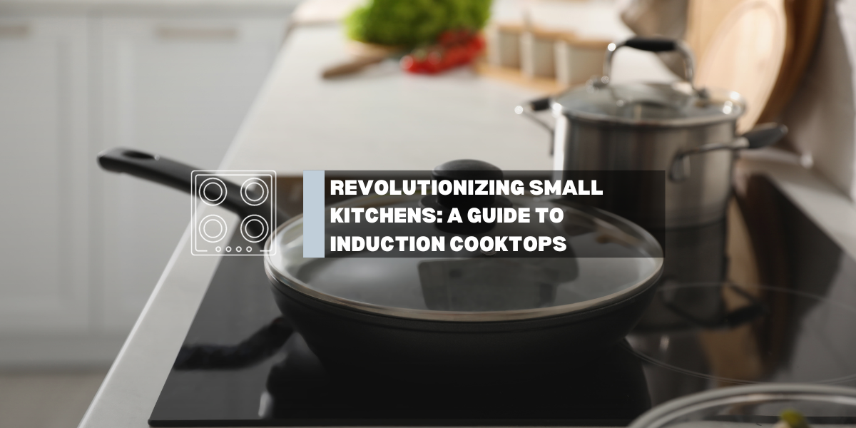 Kitchen & Outdoors Appliance-Revolutionizing Small Kitchens: A Guide to Induction Cooktops-GASLAND Chef