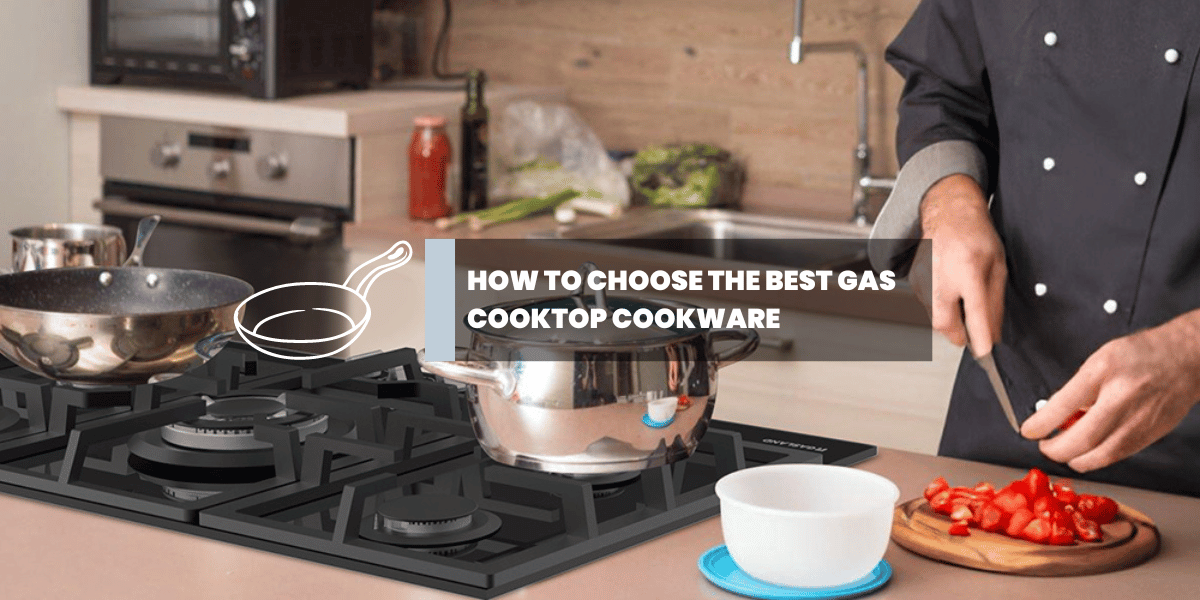 How to Choose the Best Gas Cooktop Cookware